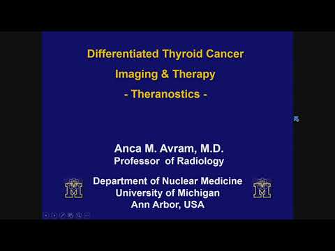 Differentiated Thyroid Cancer Therapy (Theranostics) by Anca M. Avram, M.D., FACNM [Video]