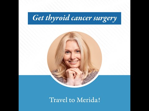 Save money on thyroid cancer surgery in Merida [Video]