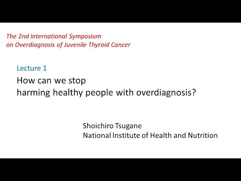 Thyroid Cancer Overdiagnosis 2-1 How can we stop harming healthy people with overdiagnosis? [Video]