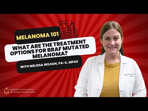 What Are the Treatment Options for BRAF Mutated Melanoma? [Video]