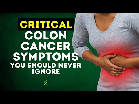 Critical Colon Cancer Symptoms You Should Never Ignore [Video]