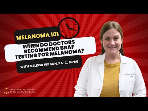 When Do Doctors Recommend BRAF Testing for Melanoma? [Video]