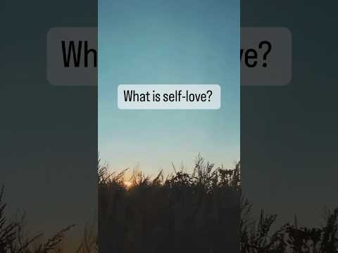 What is self-love? 💙 [Video]