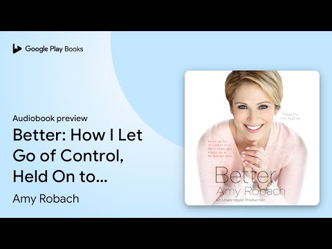 Better: How I Let Go of Control, Held On to… by Amy Robach · Audiobook preview [Video]
