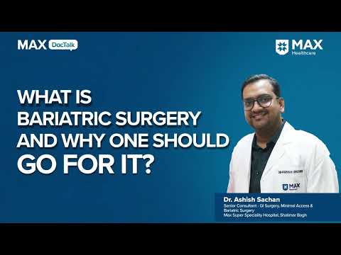Bariatric Surgery: Who Needs It?│ Dr. Ashish Sachan│ Max Hospital, Shalimar Bagh [Video]
