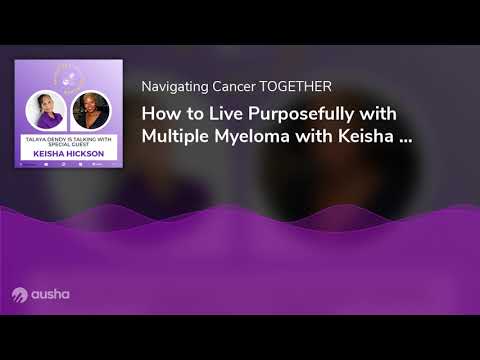 How to Live Purposefully with Multiple Myeloma with Keisha Hickson [Video]
