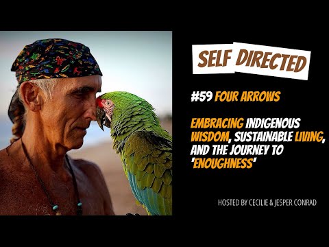 #59 Four Arrows | Embracing Indigenous Wisdom, Sustainable Living, and the Journey to ‘Enoughness’ [Video]