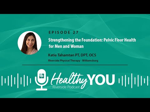 Episode 27: Strengthening the Foundation: Pelvic Floor Health for Men and Women [Video]