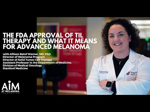 The FDA Approval of TIL Therapy and What it Means for Advanced Melanoma [Video]