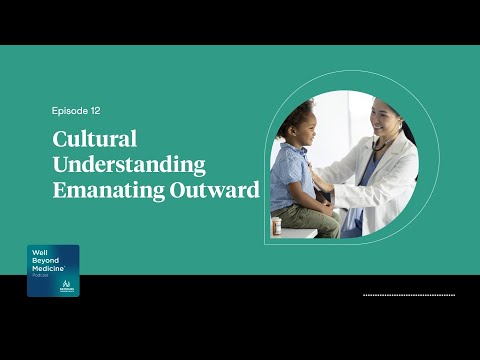 Episode 12: Cultural Understanding Emanating Outward | Well Beyond Medicine [Video]