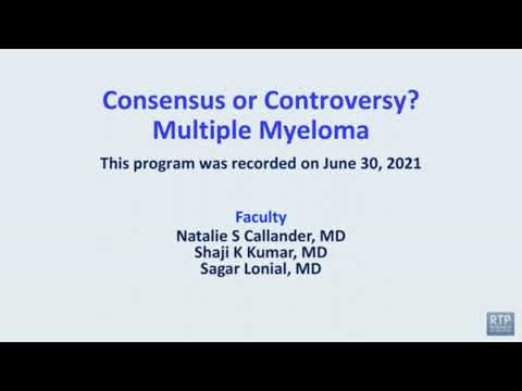Multiple Myeloma | Consensus or Controversy? Clinical Investigator Perspectives on the Current an… [Video]
