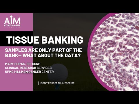 Melanoma Tissue Banking-Samples Are Only Part of the Bank—What About the Data? [Video]