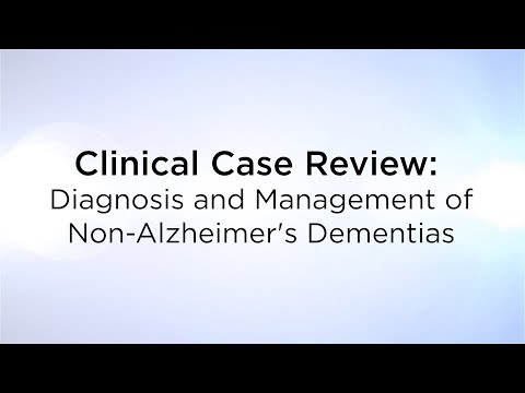 Clinical Case Review: Diagnosis and Management of Non-Alzheimer’s Dementias [Video]