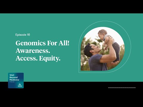Episode 16: Genomics For All! Awareness. Access. Equity. | Well Beyond Medicine [Video]