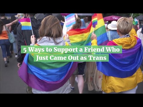 5 Ways to Support a Friend Who Just Came Out as Trans [Video]