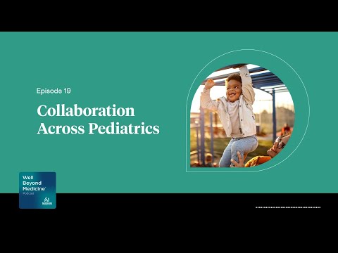 Episode 19: Collaboration Across Pediatrics | Well Beyond Medicine [Video]