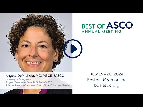 Dr. Angela DeMichele on Why You Should Attend Our Flagship Best of ASCO Meeting [Video]