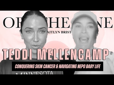 Teddi Mellencamp | Conquering Skin Cancer & Navigating Nepo Baby Life [Video]