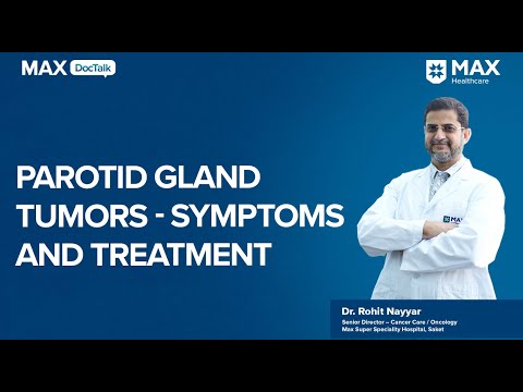 Parotid Gland Tumours: Symptoms and Treatment│ Dr. Rohit Nayyar │ Max Hospital, Saket [Video]