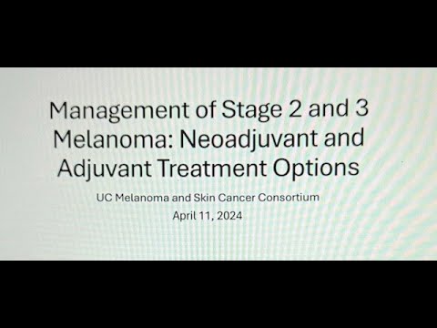 Melanoma Skin Cancer Webinar -Management of Stage 2 and 3 Melanoma [Video]