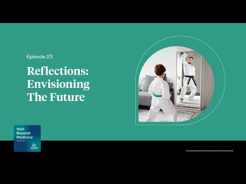 Episode 23: Reflections: Envisioning the Future | Well Beyond Medicine [Video]