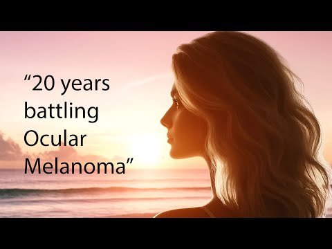 “Triumph Over Darkness: A 20-Year Ocular Melanoma Survival Story” [Video]