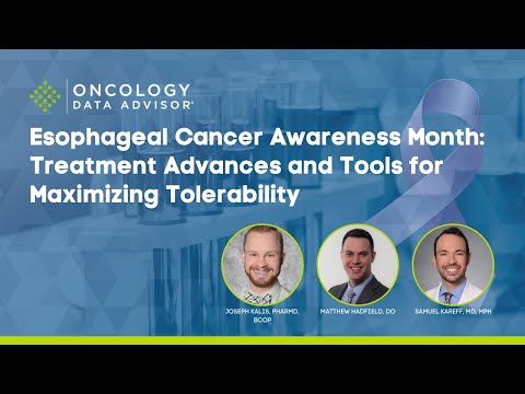 Esophageal Cancer Awareness Month: Treatment Advances and Tools for Maximizing Tolerability [Video]