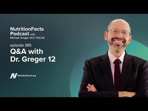 Podcast: Q&A with Dr. Greger 12 [Video]