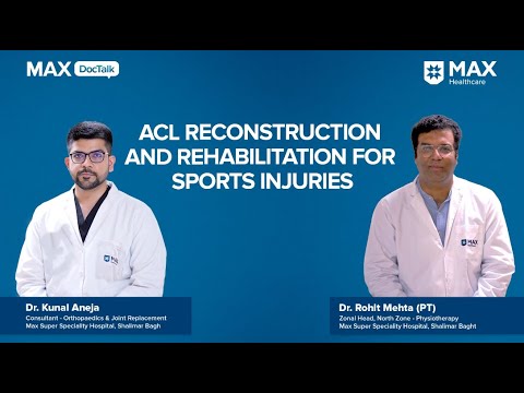 ACL Reconstruction and Rehabilitation | Dr. Kunal Taneja & Dr. Rohit Mehta | Max Shalimar Bagh [Video]