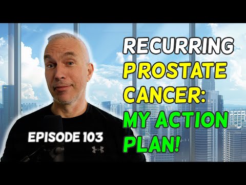 Dealing With Recurring Prostate Cancer: My Action Plan! [Video]