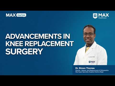 Advancements in Knee Replacement Surgery│ Dr. Simon Thomas│ Max Hospital, Shalimar Bagh [Video]
