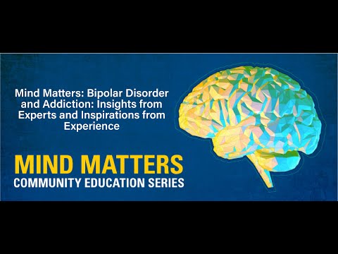 Mind Matters: Bipolar Disorder and Addiction: Insights from Experts and Inspirations from Experience [Video]