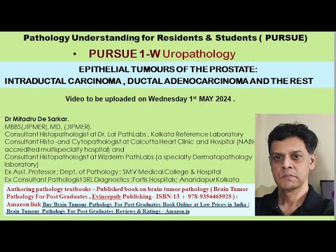 PURSUE 1-W -EPITHELIAL TUMOURS OF THE PROSTATE: INTRADUCTAL CARCINOMA ,DUCTAL ADENOCARCINOMA &  REST [Video]
