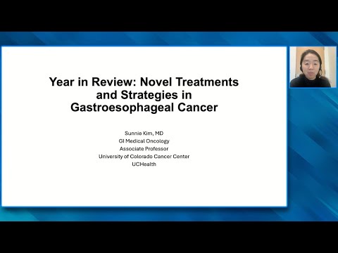 Year in Review: Novel Treatments and Strategies in Gastroesophageal Cancer — Sunnie Kim, MD [Video]