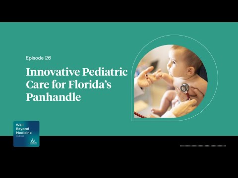 Episode 26: Innovative Pediatric Care for Florida’s Panhandle | Well Beyond Medicine [Video]
