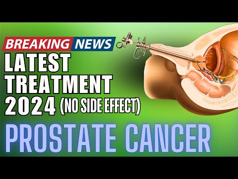 0% SIDE EFFECTS - LATEST PROSTATE CANCER TREATMENT 2024 [Video]
