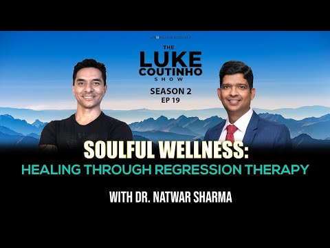 Soulful Wellness: Healing through Regression Therapy with Dr. Natwar Sharma [Video]