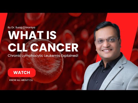 What is CLL? Chronic Lymphocytic Leukemia a Type of Blood Cancer Explained by Dr. Suraj Chiraniya [Video]